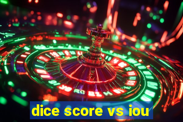 dice score vs iou